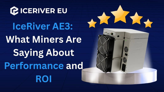 IceRiver AE3: What Miners Are Saying About Performance and ROI