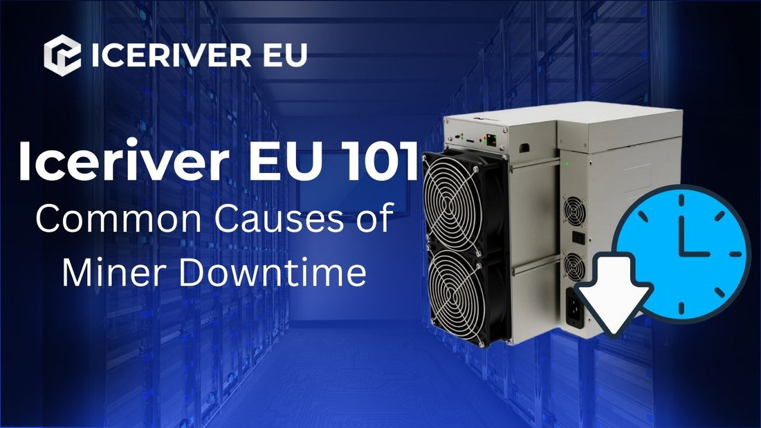 Iceriver EU 101: Common Causes of Miner Downtime