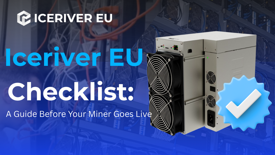 Iceriver EU Checklist: A Guide Before Your Miner Goes Live