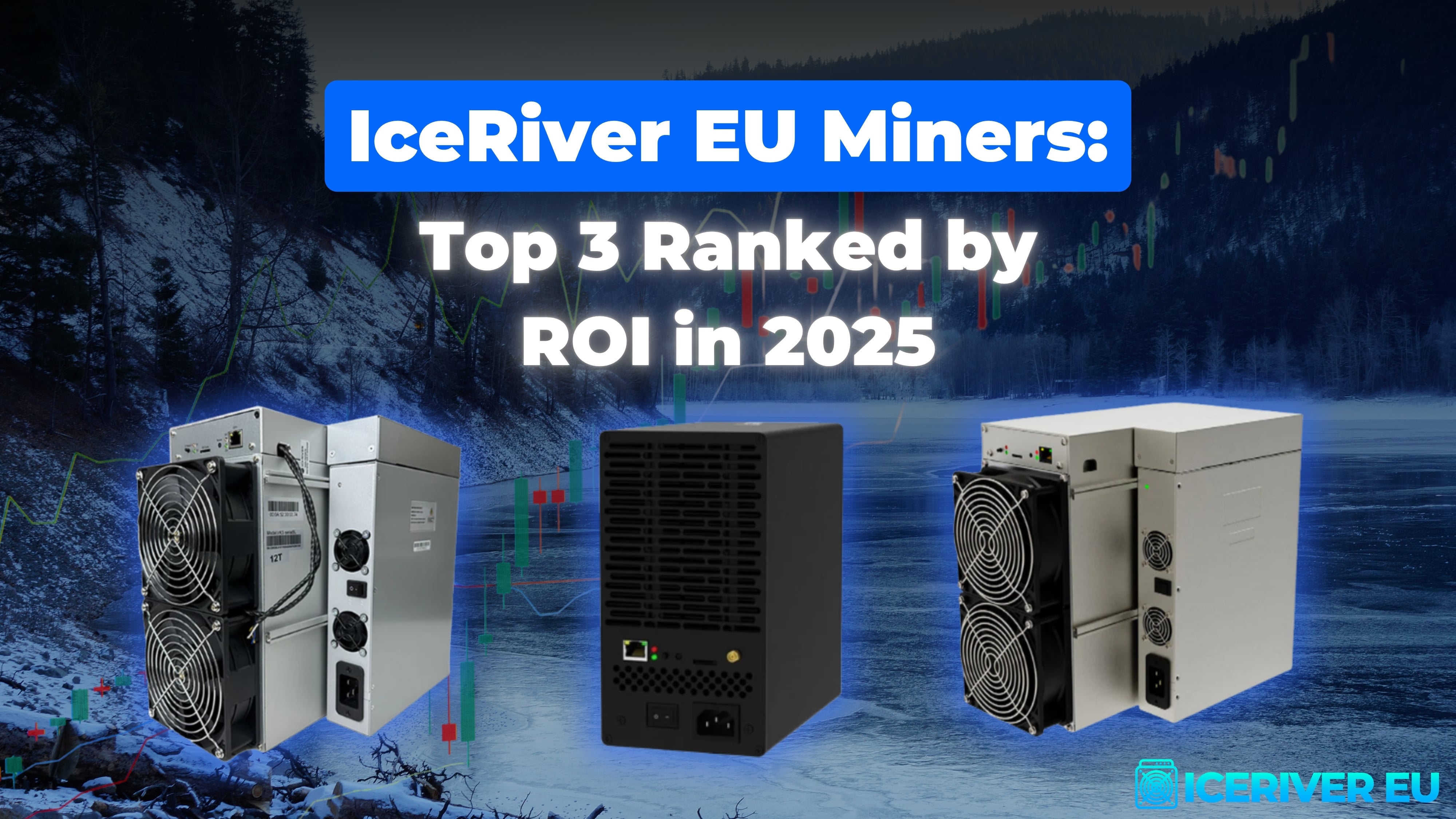 IceRiver EU Miners: Top 3 Ranked by ROI in 2025 – ICERIVER